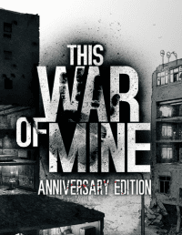 This War of Mine: Anniversary Edition This War of Mine: Anniversary Edition
