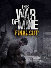 This War of Mine: Final Cut This War of Mine: Final Cut
