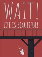 Wait! Life is Beautiful! Wait! Life is Beautiful!