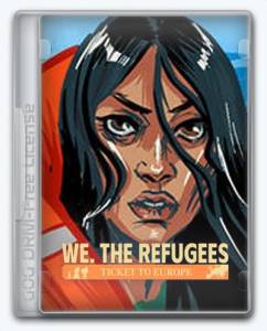 We. The Refugees: Ticket to Europe