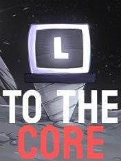 To The Core To The Core